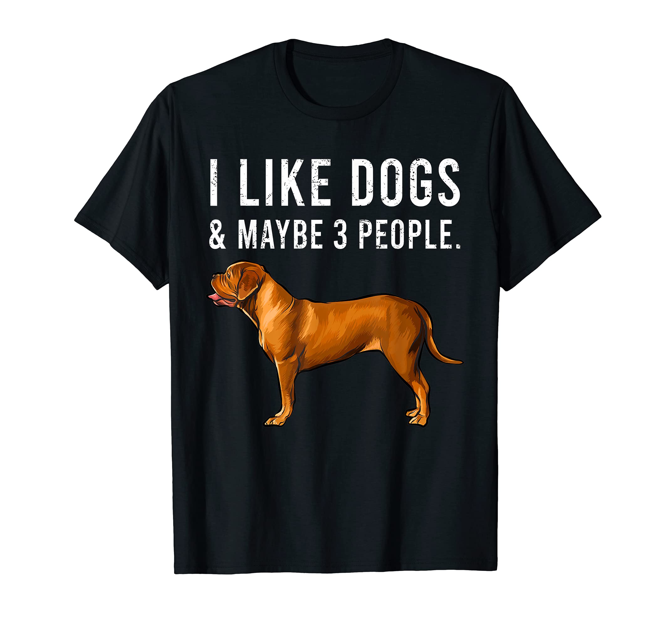 Funny I Like Dogues de Bordeaux Dogs And Maybe 3 People T-Shirt