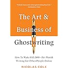 The Art & Business Of Ghostwriting: How To Make $10,000+ Per Month Writing For Other People Online