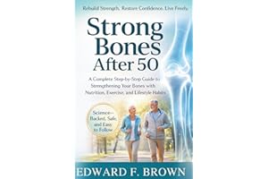 STRONG BONES AFTER 50: A Complete Step-by-Step Guide to Strengthening Your Bones with Nutrition, Exercise, and Lifestyle Habi