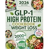 Super Easy GLP-1 High Protein Cookbook for Weight Loss: Protect Muscle, Stop Side Effects, and Lose Weight with Simple, Delicious High-Protein Recipes That Actually Feel Good on GLP-1