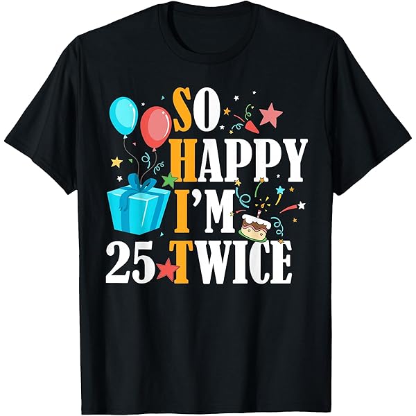 Amazon.com: So Happy I'm Twenty Five 25 Twice Fiftieth 50th Amazon.com: So Happy I'm Twenty Five 25 Twice Fiftieth 50th