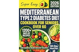 Super Easy Mediterranean Type 2 Diabetes Diet Cookbook for Seniors Over 60: 1200+ days of Quick, Delicious, and Low-Carb Reci