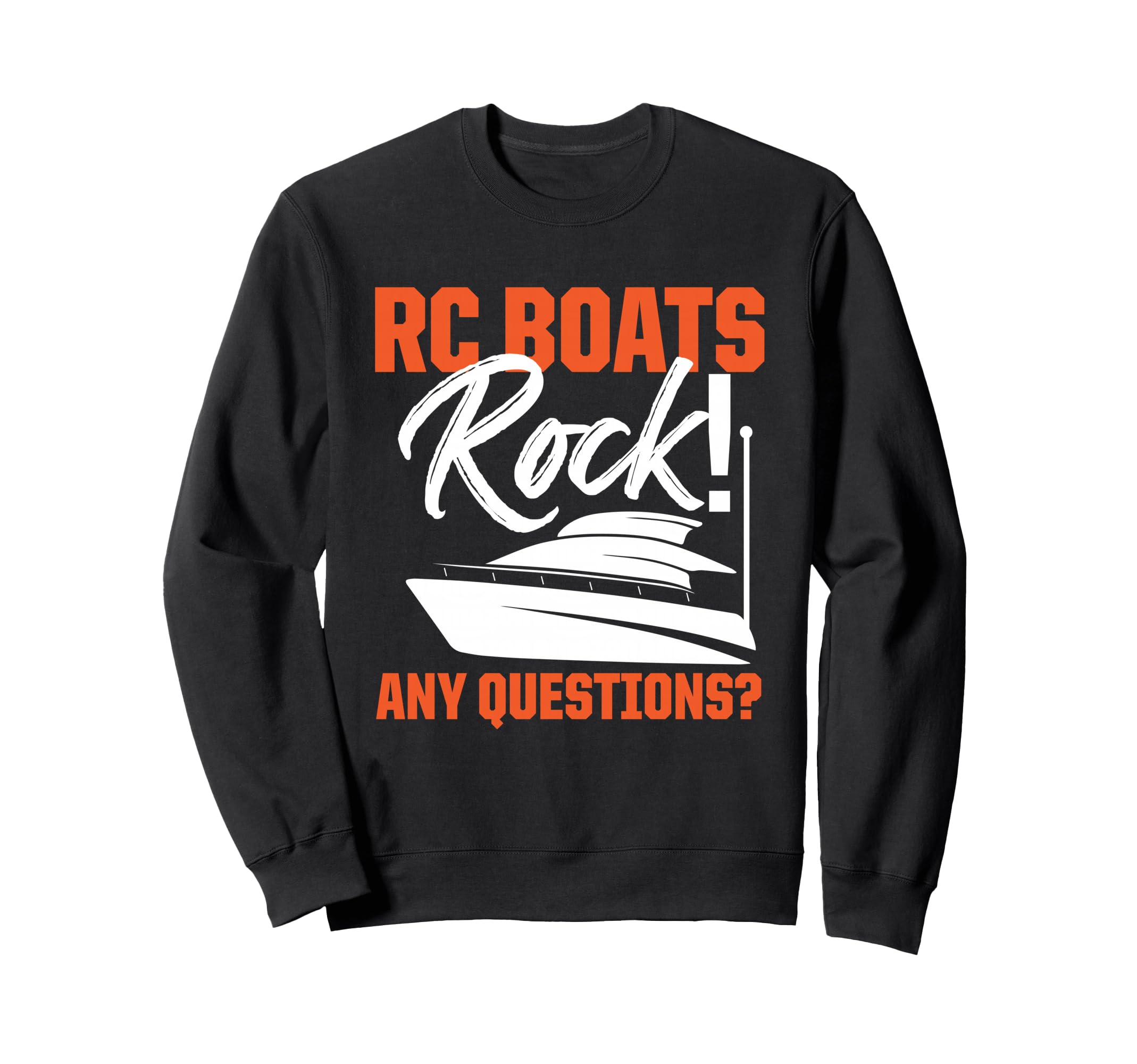 RC Boats Rock Any Questions? Remote Control Racing Collector Sweatshirt