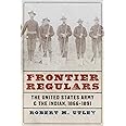 Frontier Regulars: The United States Army and the Indian, 1866-1891