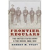 Frontier Regulars: The United States Army and the Indian, 1866-1891