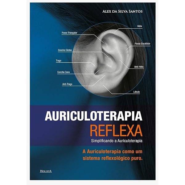Manual de Auriculoterapia Acupuntura Auricular: Francesa e Chinesa