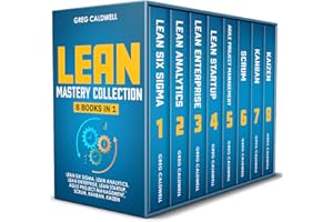 Lean Mastery: 8 Books in 1 – Master Lean Six Sigma & Build a Lean Enterprise, Accelerate Tasks with Scrum and Agile Project M