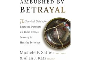 Ambushed by Betrayal: The Survival Guide for Betrayed Partners on Their Heroes' Journey to Healthy Intimacy