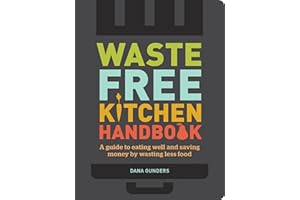 Waste-Free Kitchen Handbook: A Guide to Eating Well and Saving Money By Wasting Less Food (Zero Waste Home, Zero Waste Book, Sustainable Living Book)