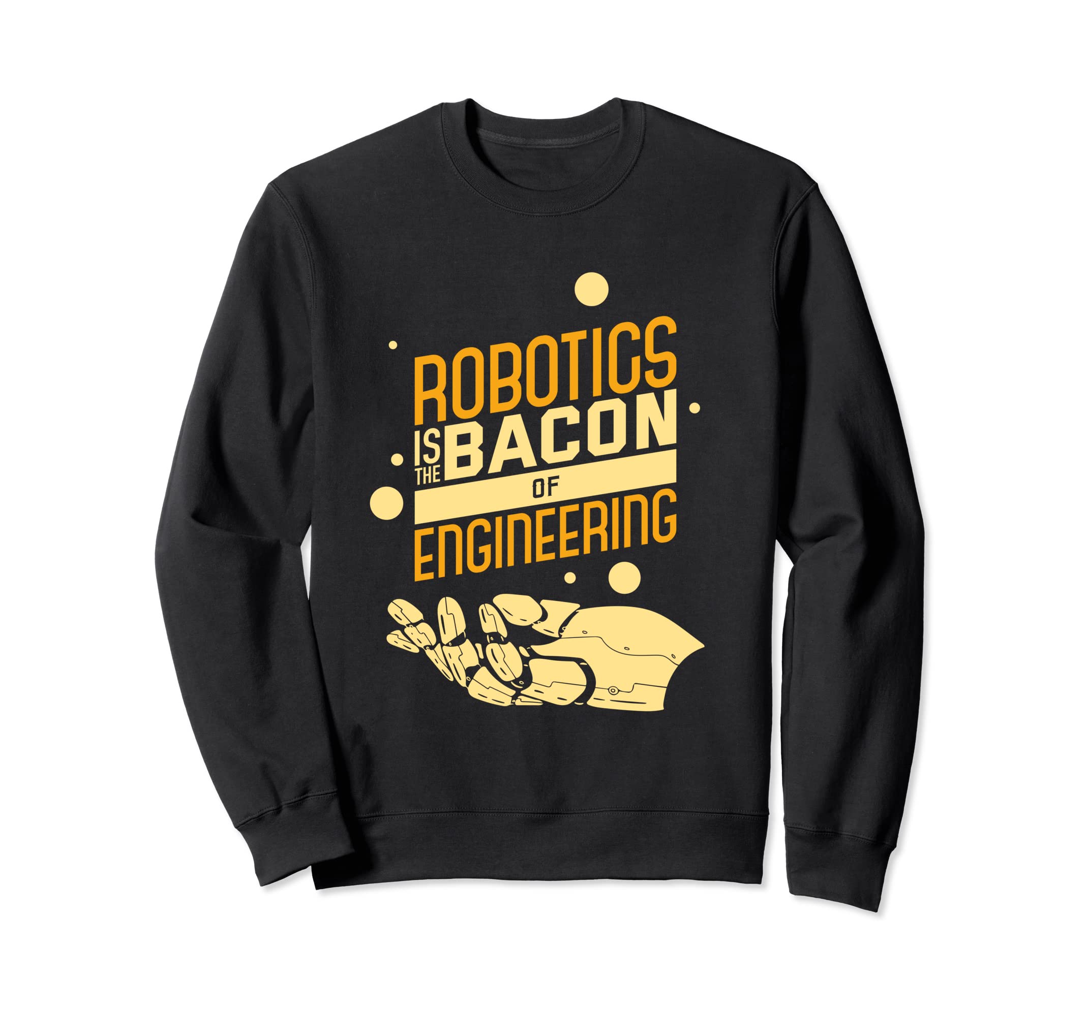 Robotics Is The Bacon Of Engineering Funny Nerd Sweatshirt