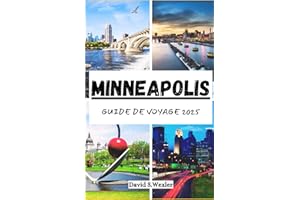MINNEAPOLIS GUIDE DE VOYAGE 2025: Votre compagnon d'aventure ultime dans la ville des lacs, des saveurs locales et de la cult