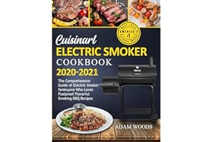 Cuisinart Electric Smoker Cookbook 2020-2021: The Comprehensive Guide of Electric Smoker for Anyone Who Loves Foolproof Flavorful Smoking BBQ Recipes
