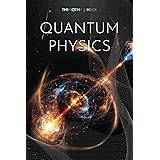 Quantum Physics for Beginners: Quantum Made Simple, A Clear Path to Understanding Quantum Mechanics and How to Apply It to Ev