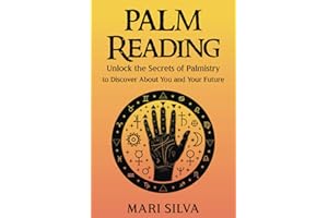 Palm Reading: Unlock the Secrets of Palmistry to Discover About You and Your Future (Astrology and Divination)