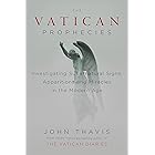 The Vatican Prophecies: Investigating Supernatural Signs, Apparitions, and Miracles in the Modern Age