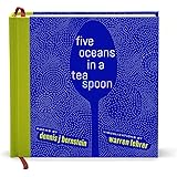 Five Oceans in a Teaspoon