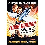 The Flash Gordon Serials, 1936-1940: A Heavily Illustrated Guide