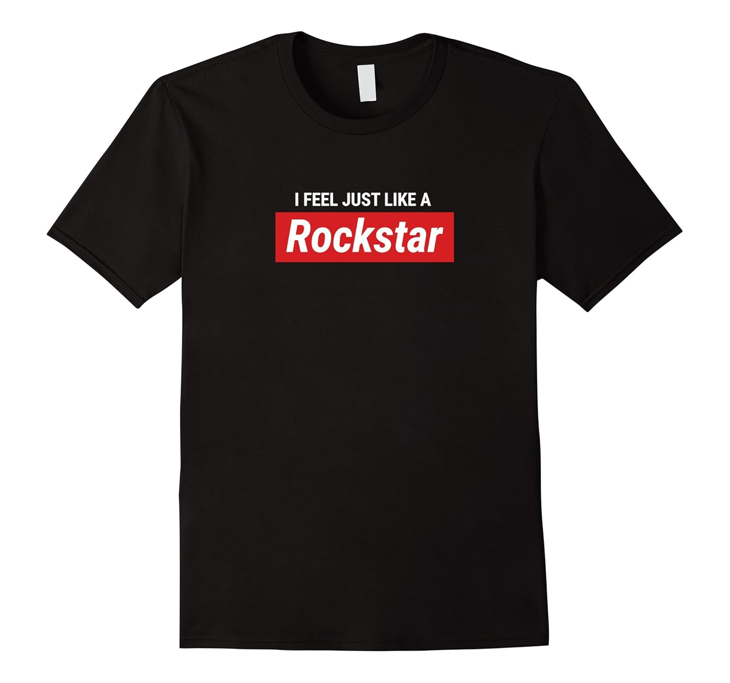 I Feel Just Like A Rockstar T-Shirt-ANZ