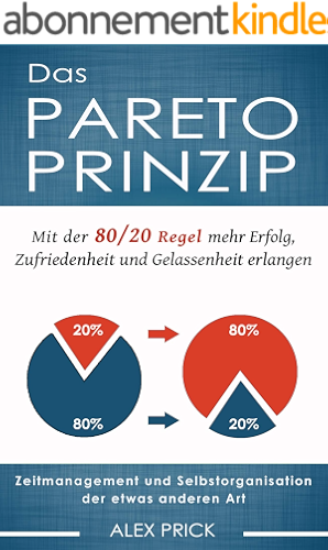 Download Das Pareto-Prinzip: Mit der 80/20 Regel mehr Erfolg, Zufriedenheit und Gelassenheit erlangen. Zeitmanagement und Selbstorganisation der etwas anderen Art. (German Edition) PDF