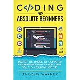 Coding for Absolute Beginners: Master the Basics of Computer Programming with Python, Java, SQL, C, C++, C#, HTML, and CSS