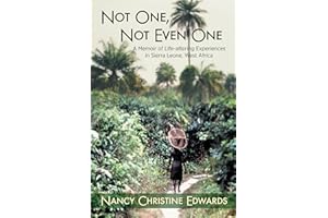 Not One, Not Even One: A Memoir of Life-altering Experiences in Sierra Leone, West Africa
