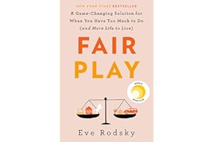 Fair Play: A Game-Changing Solution for When You Have Too Much to Do (and More Life to Live)