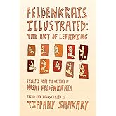 Feldenkrais Illustrated: The Art of Learning