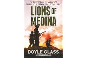 Lions of Medina: The True Story of the Marines of Charlie 1/1 in Vietnam, 11-12 October 1967
