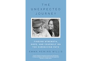 The Unexpected Journey: Finding Strength, Hope, and Yourself on the Caregiving Path