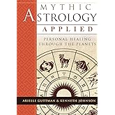 Mythic Astrology Applied: Personal Healing Through the Planets