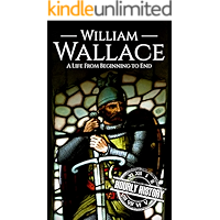 William Wallace: A Life from Beginning to End (Scottish History Book 1) book cover