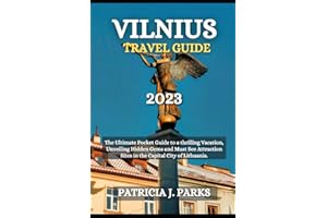 VILNIUS TRAVEL GUIDE 2023: The Ultimate Pocket Guide to a thrilling Vacation, Unveiling Hidden Gems and Must See Attraction Sites in the Capital City of Lithuania (Globetrotters Odyssey)