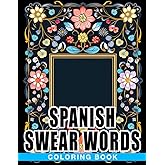 Spanish Swear Words Coloring Book: Funny Coloring Pages With Sassy, Curse Words Illustrations For Adults To Color And Relax