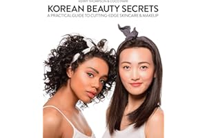 Korean Beauty Secrets: A Practical Guide to Cutting-Edge Skincare & Makeup