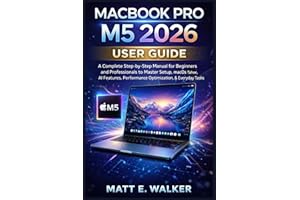 MACBOOK PRO M5 2026 USER GUIDE: A Complete Step-by-Step Manual for Beginners and Professionals to Master Setup, macOS Tahoe, 