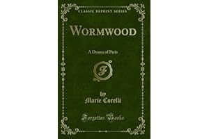 Wormwood (Classic Reprint): A Drama of Paris