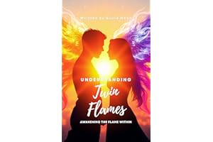 Understanding Twin Flames: Awakening The Flame Within (Beginner Twin Flames)
