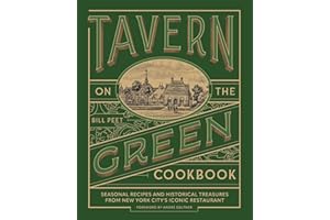 Tavern on the Green Cookbook: Seasonal Recipes and Historical Treasures from New York City's Iconic Restaurant