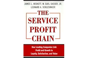 Service Profit Chain: How Leading Companies Link Profit and Growth to Loyalty, Satisfaction, and Value
