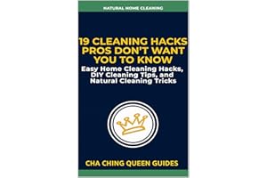 19 Cleaning Hacks Pros Don’t Want You To Know: Easy Home Cleaning Hacks, DIY Cleaning Tips, and Natural Cleaning Tricks (Natu