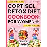 Cortisol Detox Diet Cookbook for Women: Quick and Easy Science-Backed Recipes with a 30-Day Meal Plan I Used to Reduce Stress, Lose Weight, Sleep Better, and Balance My Hormones Naturally
