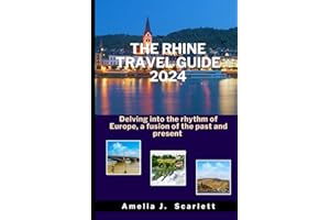 THE RHINE TRAVEL GUIDE, 2024: Delving into the rhythm of Europe, a fusion of the past and present
