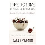 Life is Like a Bowl of Cherries: Sometimes Bitter, Sometimes Sweet