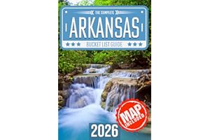 Arkansas Bucket List: Set Off on 120 Epic Adventures and Discover Incredible Destinations to Live Out Your Dreams While Creating Unforgettable Memories that Will Last a Lifetime (Map Included)