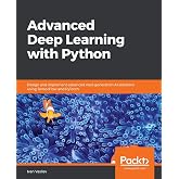 Advanced Deep Learning with Python: Design and implement advanced next-generation AI solutions using TensorFlow and PyTorch