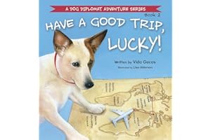Have a Good Trip, Lucky! (A Dog Diplomat Adventure)