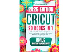 CRICUT: 20 books in 1: The complete Guide for Beginners, Design Space & profitable Project Ideas. Mastering all machines, tools & all materials. All you need really to know + "Wow" Bonuses & Tricks