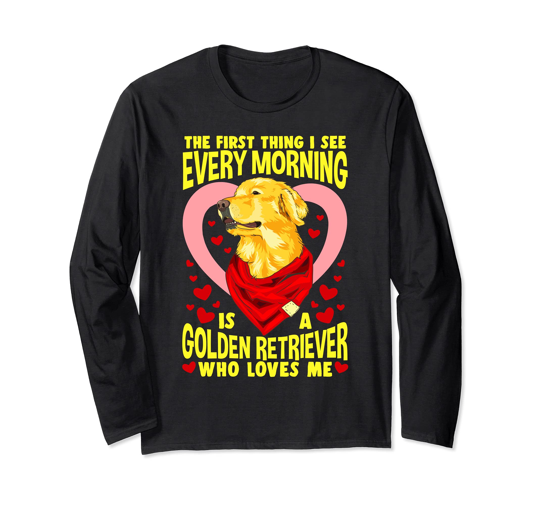 First Thing I see in the morning Is Golden Retriever Long Sleeve T-Shirt