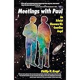 Meetings with Paul: An Atheist Discovers His Guardian Angel