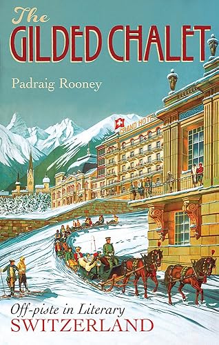 Download The Gilded Chalet: Off-piste in Literary Switzerland PDF